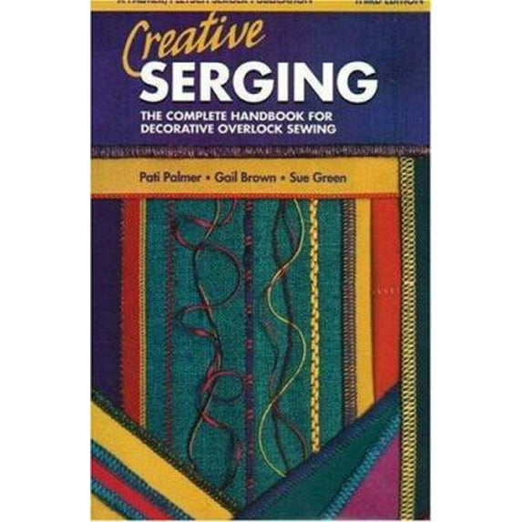Pre-Owned Creative Serging: The Complete Handbook for Decorative Overlock Sewing (Serging . . . from Basics to Creative Possibilities series) (Paperback) 0935278613 9780935278613