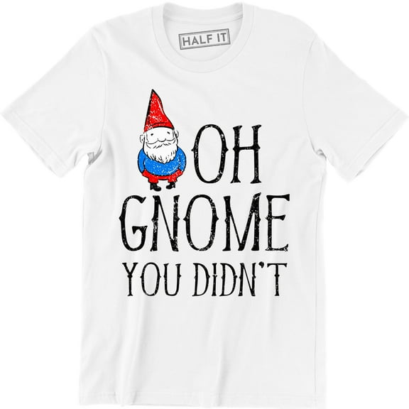 Oh Gnome You Didn't Men's Gift For Christmas Xmas Birthday T-Shirt