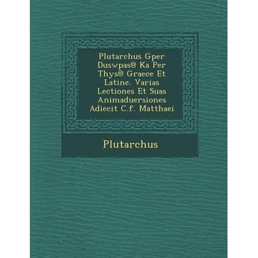 Plutarchus Gper Duswp As@ Ka Per T Hys@ Graece Et Latine. Varias Lectiones Et Suas Animaduersiones Adiecit C.F. Matthaei (Paperback)