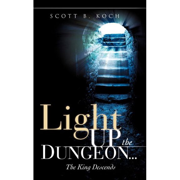 Light Up the Dungeon ... The King Descends, (Hardcover)