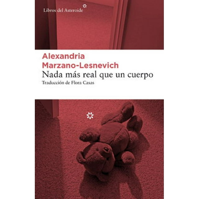 NADA MAS REAL QUE UN CUERPO UN ASESINATO Y UNAS MEMORIAS LIBROS DEL ASTEROIDE ALEXANDRIA MARZANO-LESNEVICH