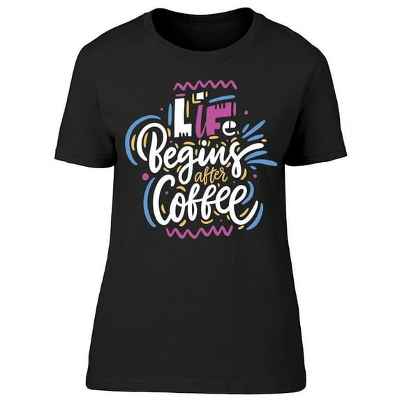 Better Life With Coffee T-Shirt Women -Image by Shutterstock, Female Large