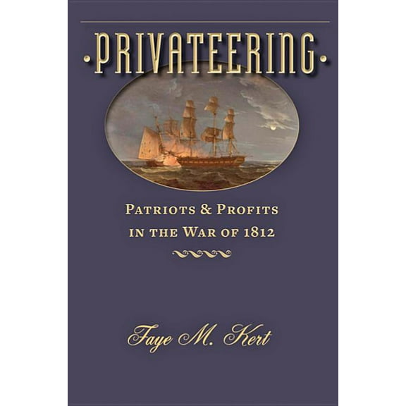 Johns Hopkins Books on the War of 1812 Privateering: Patriots and Profits in the War of 1812, (Hardcover)