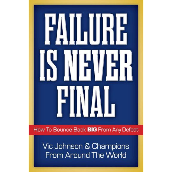 Failure Is Never Final: How To Bounce Back BIG From Any Defeat  Paperback