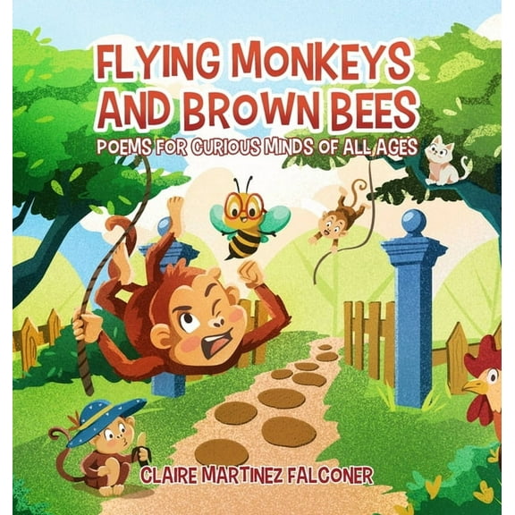 Flying Monkeys And Brown Bees: Poems For Curious Minds Of All Ages, (Hardcover)