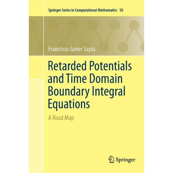 Springer Computational Mathematics Retarded Potentials and Time Domain Boundary Integral Equations: A Road Map, Book 50, (Paperback)