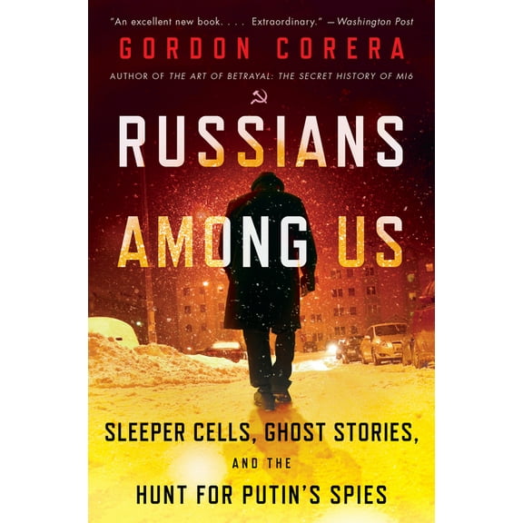 Russians Among Us: Sleeper Cells, Ghost Stories, and the Hunt for Putin's Spies, (Paperback)