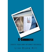 E-Commerce: Create Your Own Internet Business, (Paperback)