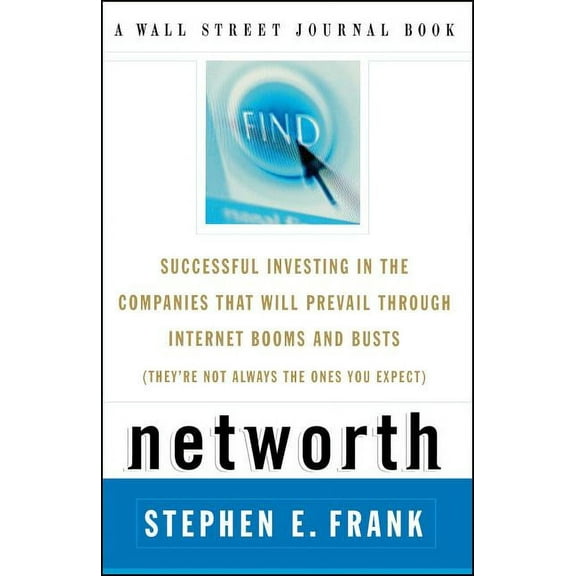 Wall Street Journal Book Networth: Successful Investing in the Companies That Will Prevail Through Internet Booms and Busts (They're Not Always t, (Paperback)
