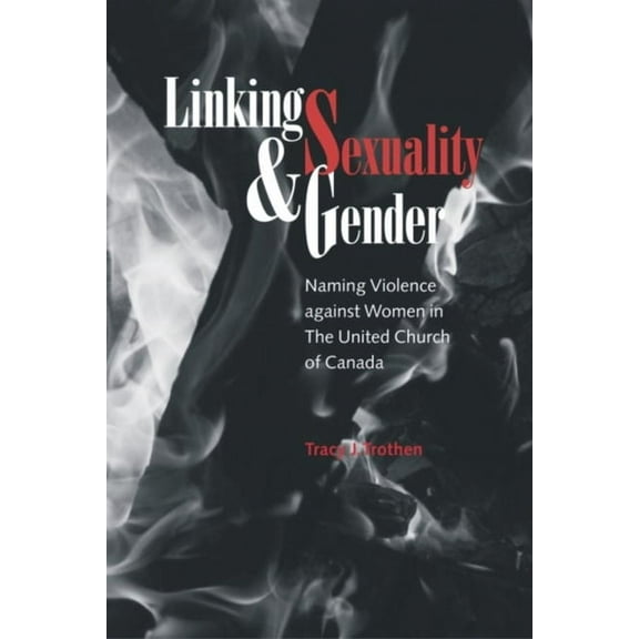 Studies in Women and Religion Linking Sexuality and Gender: Naming Violence Against Women in the United Church of Canada, Book 9, (Paperback)