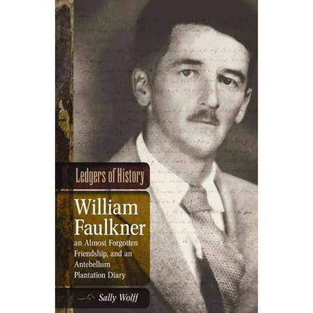 Mississippi State University Alumni - Ledgers of History : William Faulkner, an Almost Forgotten Friendship, and an Antebellum Plantation Diary: Memories of Dr. Edgar Wiggin Francisco III