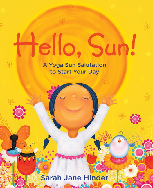 Hello, Sun!: Hello, Sun! : A Yoga Sun Salutation to Start Your Day ...