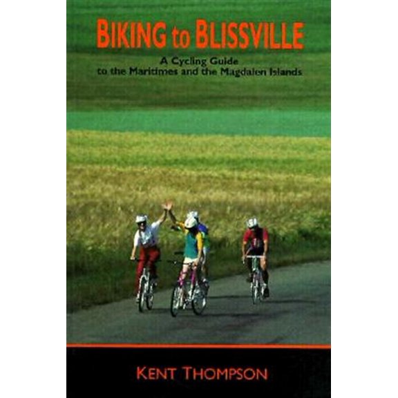Pre-Owned Biking to Blissville: A Cycling Guide to the Maritimes and the Magdalen Islands (Paperback) 0864921543 9780864921543