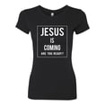 thumbnail image 2 of Wild Bobby Jesus Is Coming Are You Ready? Inspirational/Christian Women Slim Fit Junior Tee, Black, Small, 2 of 5