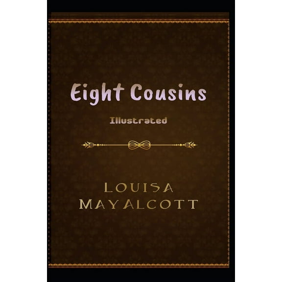 Eight Cousins Illustrated: by Louisa May Alcott (Paperback)