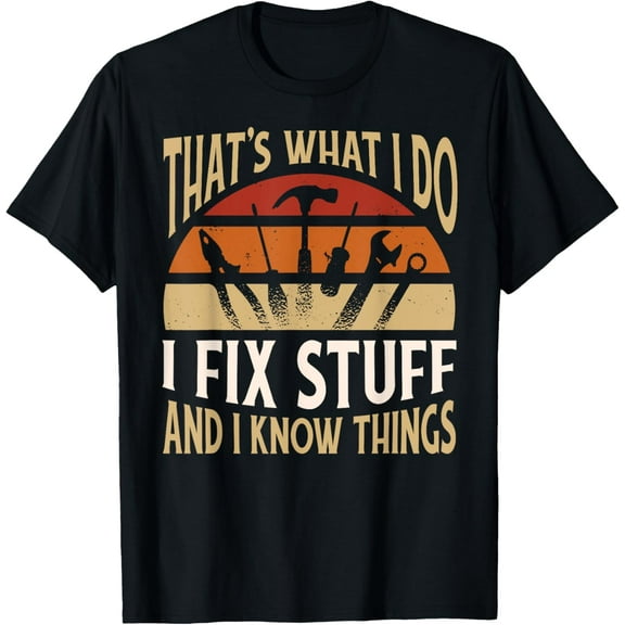 That's What I Do I Fix Stuff And I Know Things Funny Saying T-ShirtMen and women, Black T-shirt, size: Extra large