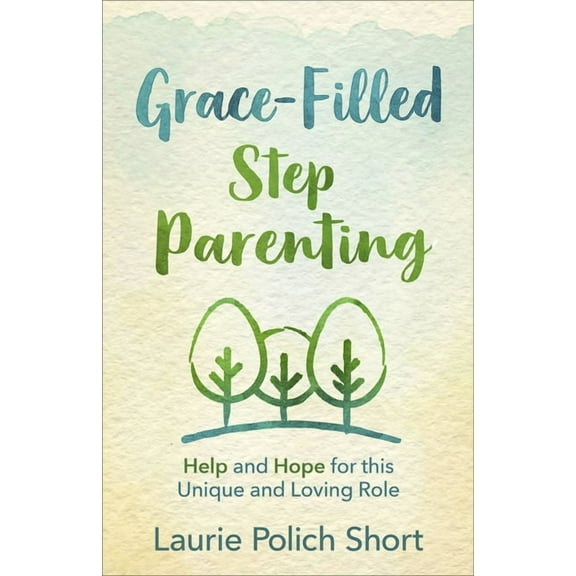 Grace-Filled Stepparenting : Help and Hope for This Unique and Loving Role (Paperback)