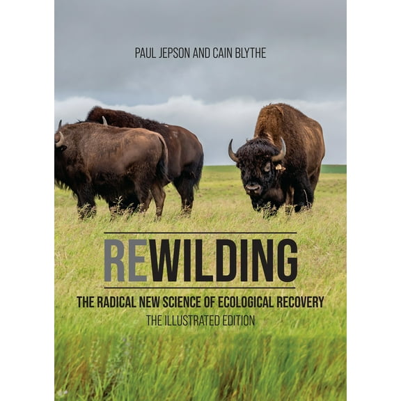Pre-Owned Rewilding: The Radical New Science of Ecological Recovery: The Illustrated Edition (Hardcover) 0262046768 9780262046763
