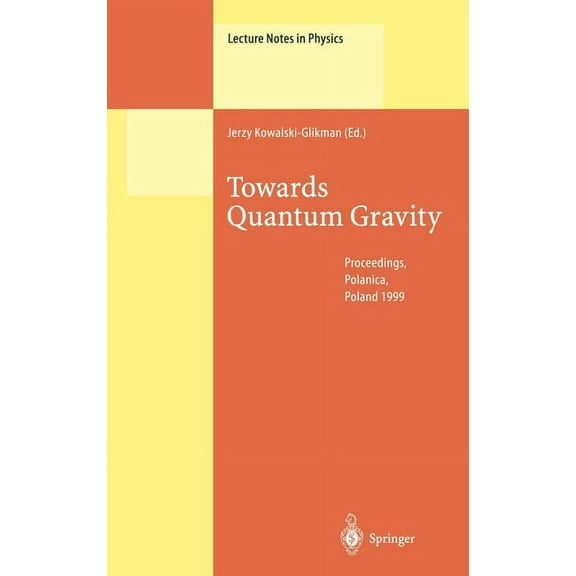 Lecture Notes in Physics Towards Quantum Gravity: Proceedings of the XXXV International Winter School on Theoretical Physics Held in Polanica, Po, Book 541, (Hardcover)