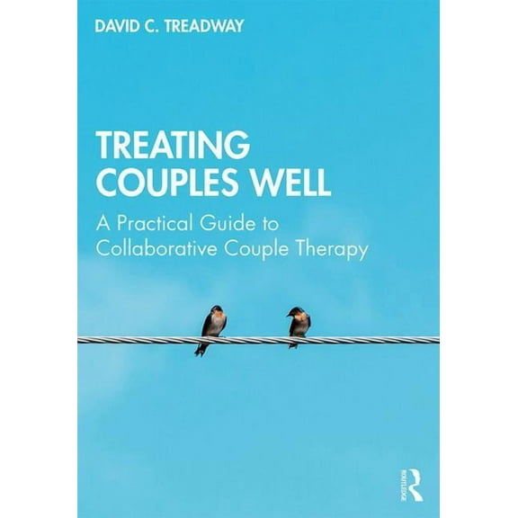 Treating Couples Well: A Practical Guide to Collaborative Couple Therapy, (Paperback)