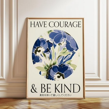 Blue Floral Typography Print - Have Courage And Be Kind Inspirational Wall Art - Motivational Decor – Poster Framed And Print Wall Art Modern Wall Decor 12x18 UNFRAMED