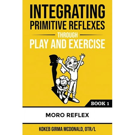 Pre-Owned Integrating Primitive Reflexes Through Play and Exercise: An Interactive Guide to the Moro Reflex for Parents, Teachers, Service Providers (Reflex Integration Paperback