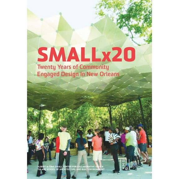 Smallx20: Twenty Years of Community Engaged Design in New Orleans, (Paperback)
