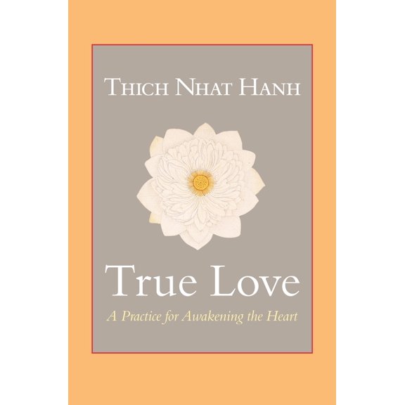 Pre-Owned True Love: A Practice for Awakening the Heart (Paperback) by Thich Nhat Hanh