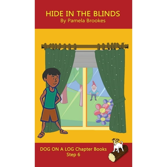 Dog on a Log Chapter Books Hide In The Blinds Chapter Book: Sound-Out Phonics Books Help Developing Readers, including Students with Dyslexia, Lear, Book 28, (Hardcover)