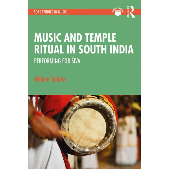 Soas Studies in Music Music and Temple Ritual in South India: Performing for Śiva, (Hardcover)