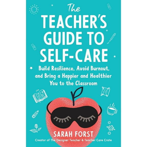 Pre-Owned The Teacher's Guide to Self-Care: Build Resilience, Avoid Burnout, and Bring a Happier and Healthier You to the Classroom (Paperback) 1735333700 9781735333700