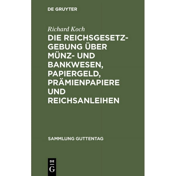 Sammlung Guttentag Die Reichsgesetzgebung Über Münz- Und Bankwesen, Papiergeld, Prämienpapiere Und Reichsanleihen: Text-Ausg. Mit Anm. U. S, Book 26, (Hardcover)