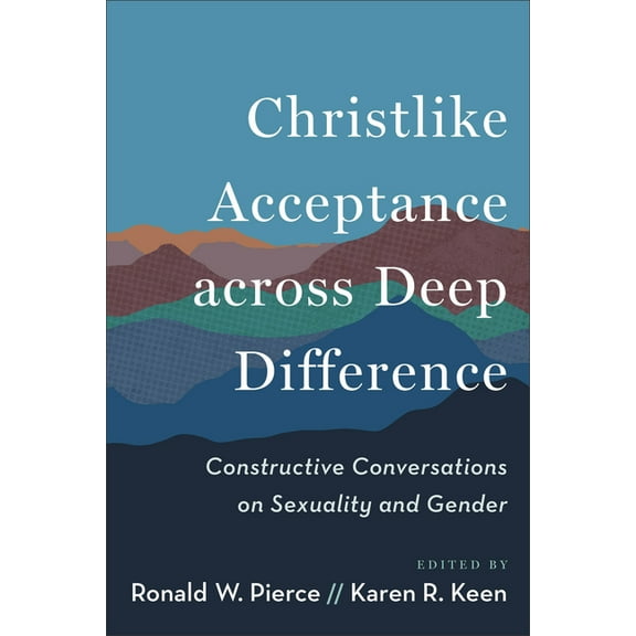 Christlike Acceptance Across Deep Difference: Constructive Conversations on Sexuality and Gender, (Paperback)