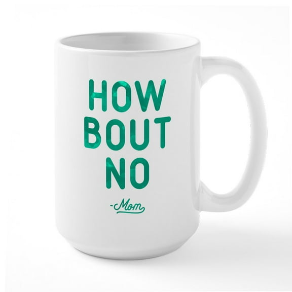 CafePress - How Bout No Large Mug - 15 oz Ceramic Large White Novelty Mug