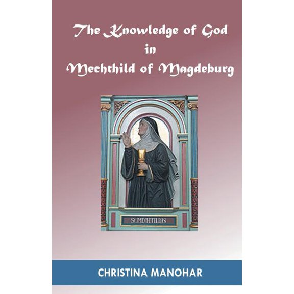 The Knowledge of God in Mechthild of Magdeburg, (Paperback)