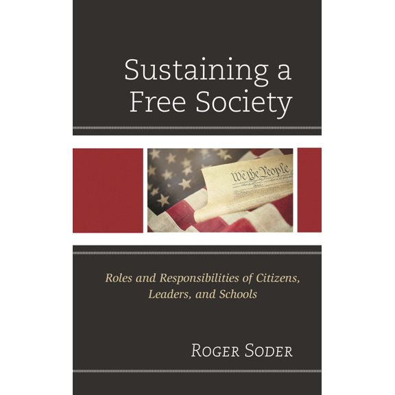 Sustaining a Free Society: Roles and Responsibilities of Citizens, Leaders, and Schools, (Hardcover)