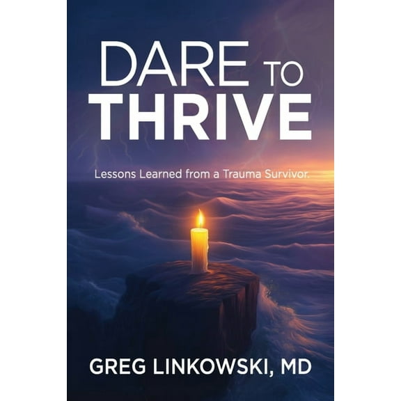 Dare to Thrive: Lessons Learned from a Trauma Survivor, (Paperback)