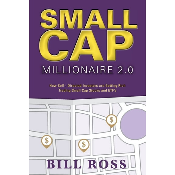 Small Cap Millionaire 2.0: How Self-Directed Investors are Getting Rich Trading Small Cap Stocks and ETF's (Paperback)