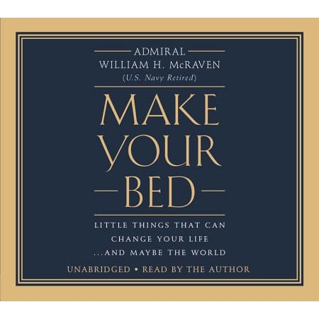 Make Your Bed : Little Things That Can Change Your Life...And Maybe the (Best Little Things In Life)