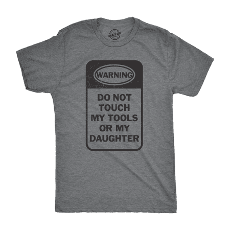 Day Tee - Mens Do Not Touch My Tools Or My Daughter Tshirt Fathers Day Tee For Guys