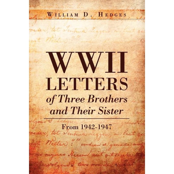 WWII Letters of Three Brothers and Their Sister : From 1942-1947