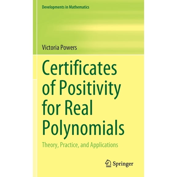 Developments in Mathematics Certificates of Positivity for Real Polynomials: Theory, Practice, and Applications, Book 69, (Hardcover)
