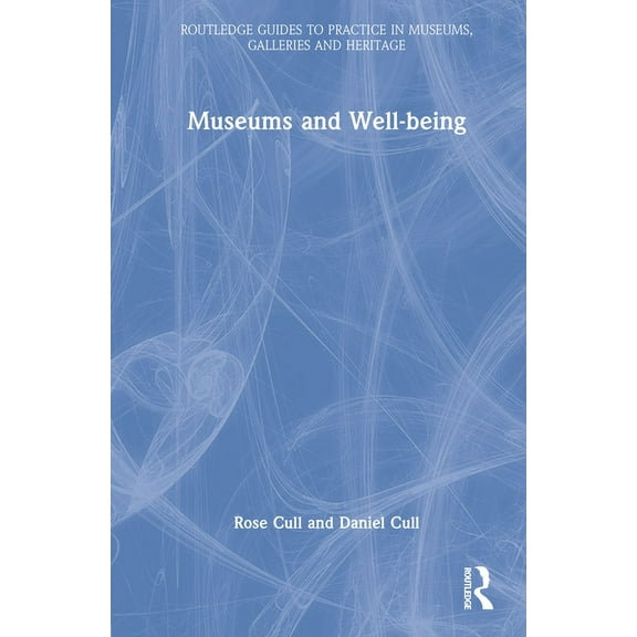 Routledge Guides to Practice in Museums, Museums and Well-being, (Hardcover)