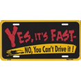 thumbnail image 1 of Yes, It's Fast. No, You Can't Drive It! License Plate, 1 of 2