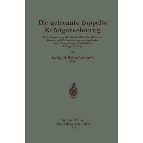 Die Getrennte Doppelte Erfolgsrechnung: Eine Untersuchung Über Das Verhältnis Der Bilanz Zur Gewinn- Und Verlustrechnung, (Paperback)