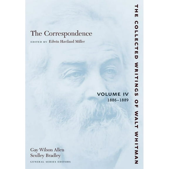 Collected Writings of Walt Whitman The Correspondence: Volume IV: 1886-1889, Book 23, (Paperback)