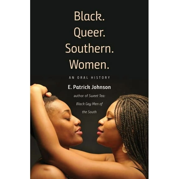 Black. Queer. Southern. Women.: An Oral History, (Hardcover)