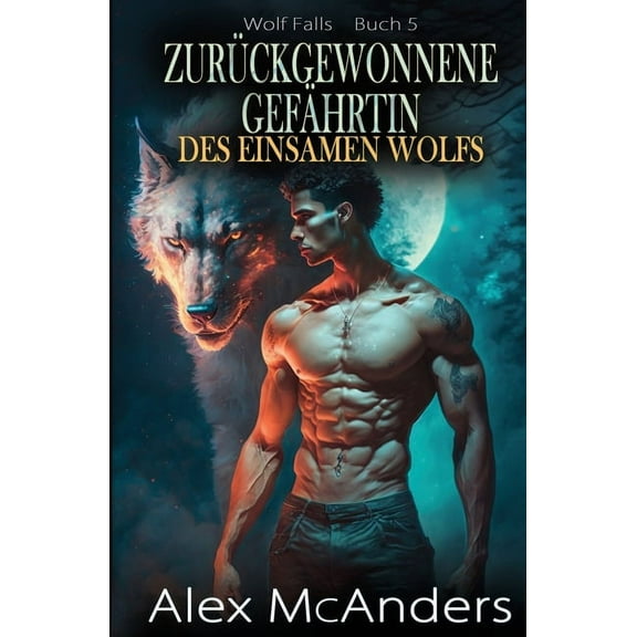 Wolf Falls ZurÃ¼ckgewonnene GefÃ¤hrtin des einsamen Wolfs: ÃbernatÃ¼rliche Wolfswandler-Romanze, Book 5, (Paperback)
