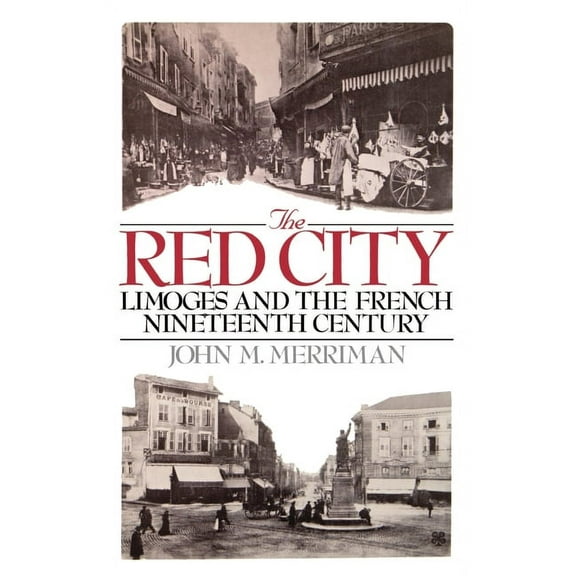 The Red City: Limoges and the French Nineteenth Century, (Hardcover)