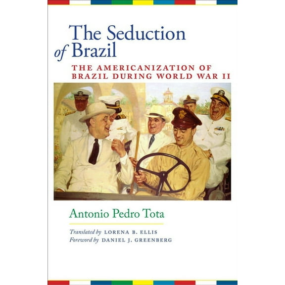 Llilas Translations from Latin America The Seduction of Brazil: The Americanization of Brazil During World War II, (Paperback)